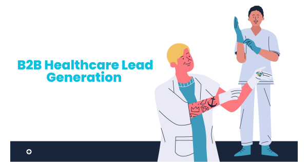 The All-inclusive Guide to B2B Healthcare Lead Generation in 2024